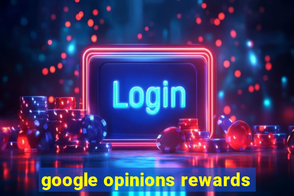 google opinions rewards